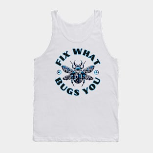 Fix What Bugs You Tank Top